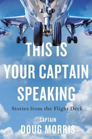 This Is Your Captain Speaking by Doug Morris