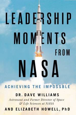 Leadership Moments From NASA by Dave Williams & Elizabeth Howell