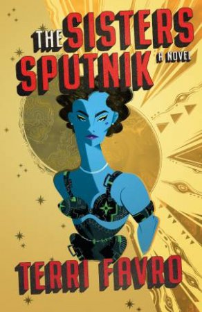 Sisters Sputnik by Terri Favro