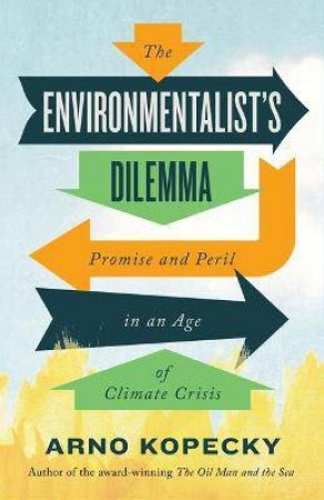 The Environmentalist's Dilemma by Arno Kopecky