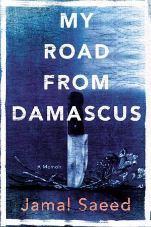 My Road From Damascus by Jamal Saeed