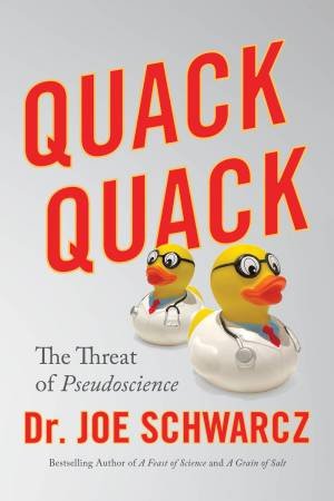 Quack Quack: The Threat of Pseudoscience by Dr Joe Schwarcz