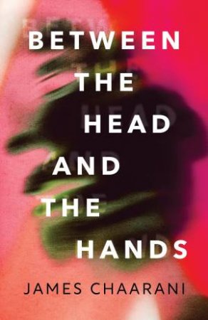 Between the Head and the Hands by James Chaarani