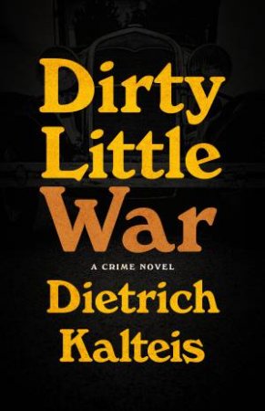 Dirty Little War by Dietrich Kalteis