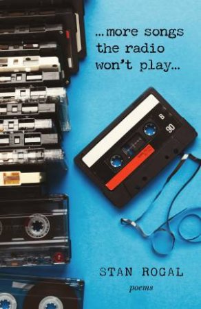 More Songs the Radio Won't Play by Stan Rogal