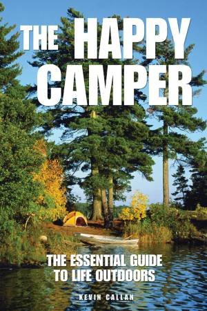 Happy Camper: The Essential Guide to Life Outdoors by CALLAN KEVIN