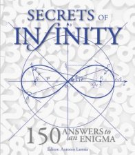 Secrets of Infinity 150 Answers to an Enigma