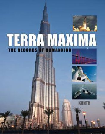 Terra Maxima: The Records of Humankind by KUNTH WOLFGANG