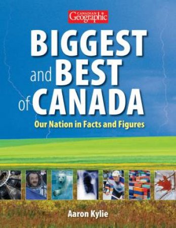 Canadian Geographic Biggest and Best of Canada by KYLIE AARON