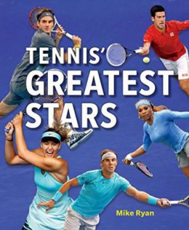 Tennis' Greatest Stars by RYAN MIKE