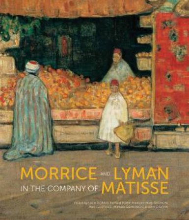 Morrice and Lyman in the Company of Matisse by GRANDBOIS, O'BRIAN GAGNON