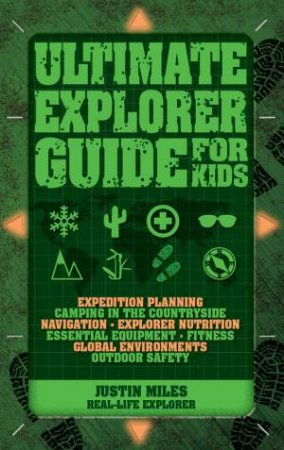 Ultimate Explorer Guide For Kids by Justin Miles