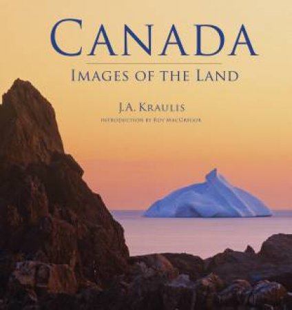 Canada: Images of the Land by KRAULIS/ MACGREGOR