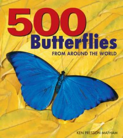 500 Butterflies: From Around The World by Ken Preston-Mafham