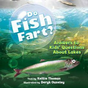 Do Fish Fart?: Answers to Kids' Questions About Lakes by THOMAS KELTIE