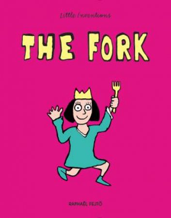 Little Inventions: The Fork by RAPHAEL FEJTO