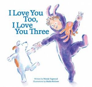 I Love You Too, I Love You Three by Wendy Tugwood & Sheila McGraw