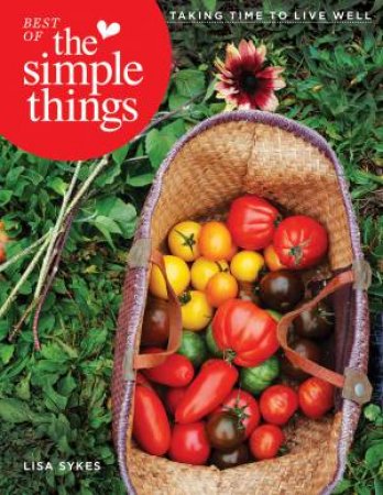 Best of the Simple Things: Taking Time to Live Well by LISA ED. SYKES