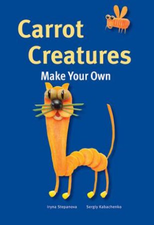 Make Your Own - Carrot Creatures by STEPANOVA / KABACHENKO