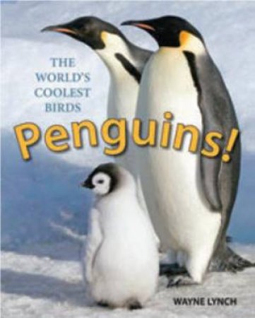 Penguins! The World's Coolest Birds by WAYNE LYNCH