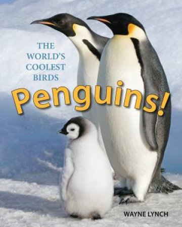 Penguins! The World's Coolest Birds by WAYNE LYNCH