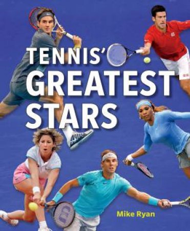 Tennis' Greatest Stars by RYAN MIKE