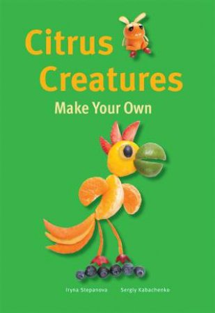 Make Your Own - Citrus Creatures by STEPANOVA / KABACHENKO