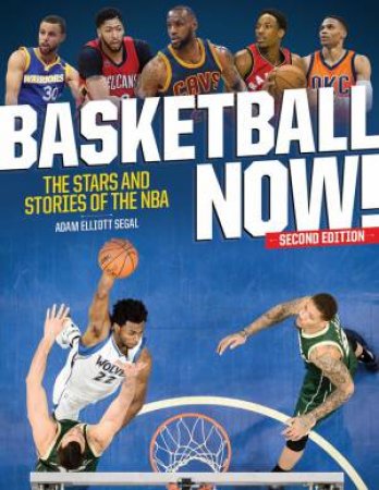 Basketball Now! The Stars And Stories Of The NBA by Adam Elliott Segal