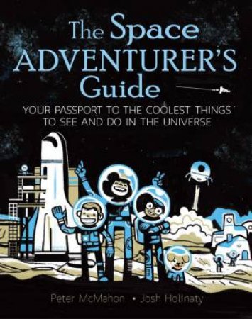 Space Adventurer's Guide by Peter McMahon & Josh Holinaty