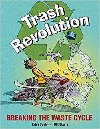 Trash Revolution: Breaking The Waste Cycle by Erica Fyvie