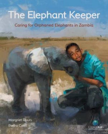 Elephant Keeper: Caring For Orphaned Elephants In Zambia by Margriet Ruurs