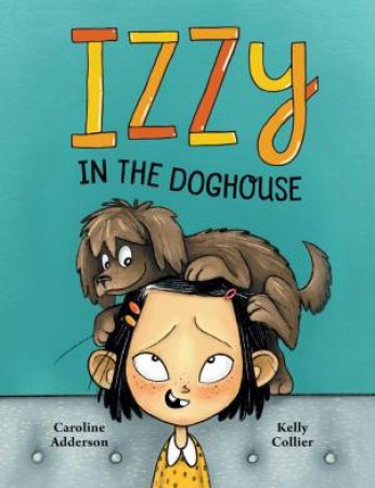 Izzy In The Doghouse by Caroline Adderson & Kelly Collier