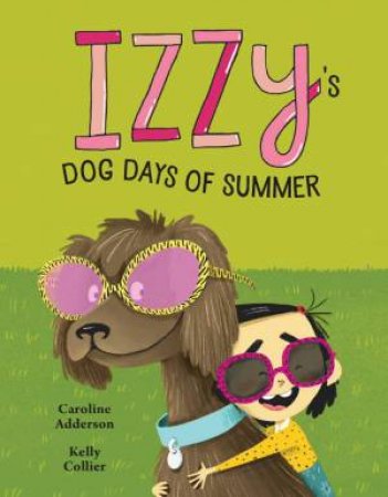 Izzy's Dog Days of Summer by CAROLINE ADDERSON