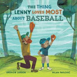 The Thing Lenny Loves Most About Baseball by Andrew Larsen