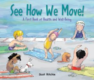 See How We Move! A First Book Of Health And Well-Being by Scot Ritchie