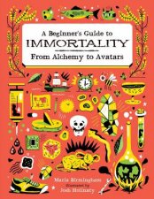 Beginners Guide to Immortality From Alchemy to Avatars