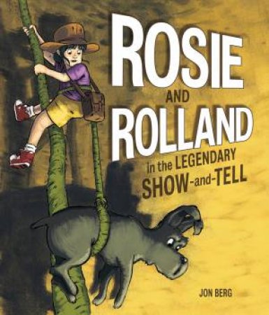 Rosie and Rolland in the Legendary Show-and-Tell by JON BERG