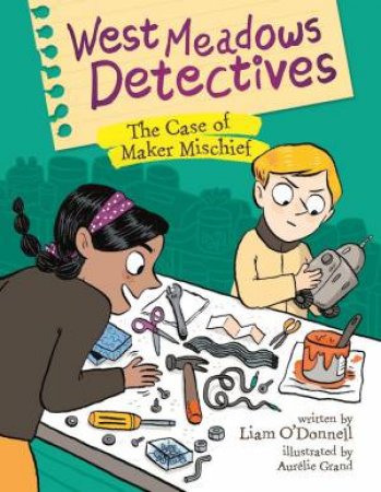 West Meadows Detectives: The Case of Maker Michief by O'DONNELL / GRAND