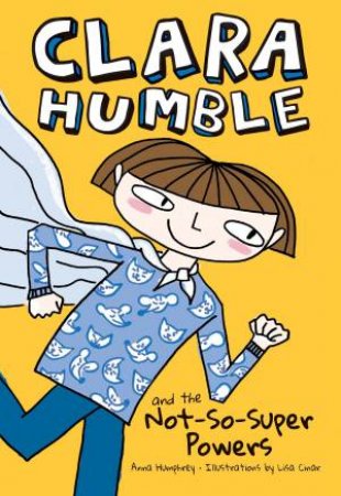 Clara Humble and the Not-So-Super Powers by ANNA HUMPHREY