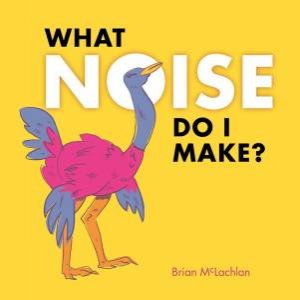 What Noise Do I Make? by BRIAN MACLACHLAN