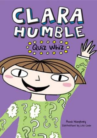 Clara Humble: Quiz Whiz by Anna Humphrey