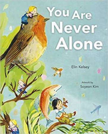 You Are Never Alone by Elin Kelsey & Soyeon Kim