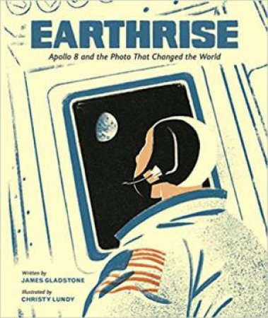 Earthrise: Apollo 8 And The Photo That Changed The World by James Gladstone