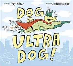 Dog vs. Ultra Dog by Troy Wilson