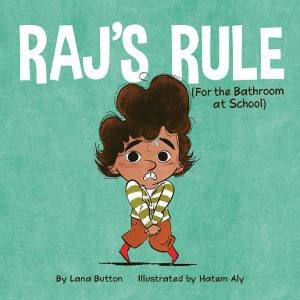 Raj's Rule (For The Bathroom At School) by Lana Button & Hatem Aly