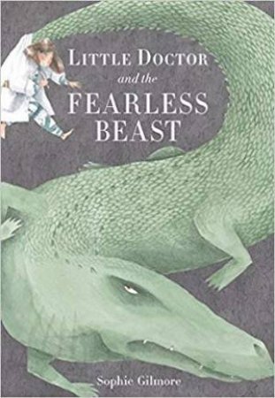 Little Doctor And The Fearless Beast by Sophie Gilmore