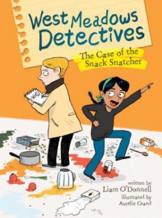 West Meadows Detectives: The Case Of The Snack Snatcher by Liam O'Donnell