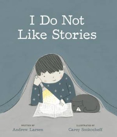 I Do Not Like Stories by Andrew Larsen & Carey Sookocheff