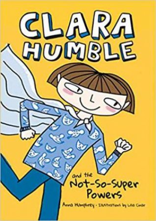 Clara Humble And The Not-So-Super Powers by Anna Humphrey & Lisa Cinar