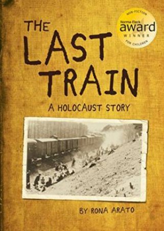 Last Train: A Holocaust Story by Rona Arato